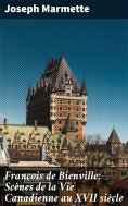 eBook: François de Bienville: Scènes de la Vie Canadienne au XVII siècle