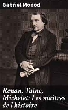 ebook: Renan, Taine, Michelet: Les maîtres de l'histoire