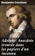 ebook: Adolphe: Anecdote trouvée dans les papiers d'un inconnu