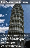 eBook: Une journée à Pise: guide historique, artistique et commercial