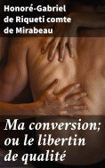 eBook: Ma conversion; ou le libertin de qualité