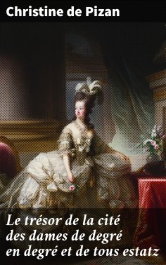 eBook: Le trésor de la cité des dames de degré en degré et de tous estatz