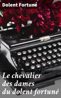 eBook: Le chevalier des dames du dolent fortuné