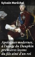 eBook: Apologues modernes, à l'usage du Dauphin premières leçons du fils ainé d'un roi