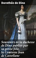 eBook: Souvenirs de la duchesse de Dino publiés par sa petite fille, la Comtesse Jean de Castellane
