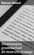 eBook: Dictionnaire grammatical du mauvais langage