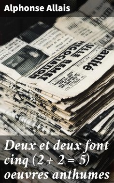 eBook: Deux et deux font cinq (2 + 2 = 5) oeuvres anthumes