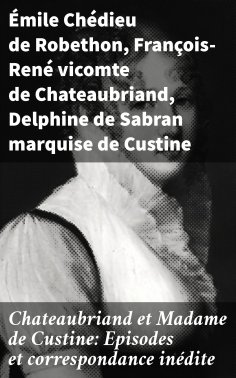 eBook: Chateaubriand et Madame de Custine: Episodes et correspondance inédite