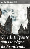 eBook: Une Intrigante sous le règne de Frontenac