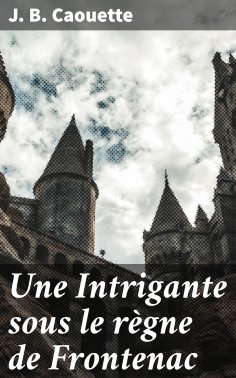 eBook: Une Intrigante sous le règne de Frontenac