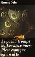 eBook: Le pacha trompé ou Les deux ours: Pièce comique en un acte