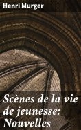 eBook: Scènes de la vie de jeunesse: Nouvelles