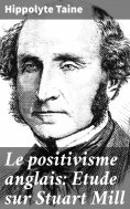 eBook: Le positivisme anglais: Etude sur Stuart Mill