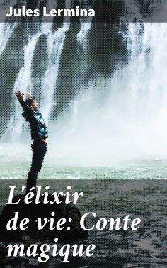 eBook: L'élixir de vie: Conte magique