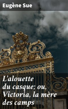 eBook: L'alouette du casque; ou, Victoria, la mère des camps