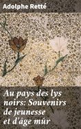 eBook: Au pays des lys noirs: Souvenirs de jeunesse et d'âge mûr