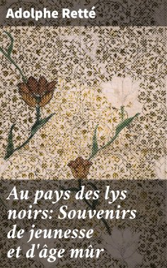 eBook: Au pays des lys noirs: Souvenirs de jeunesse et d'âge mûr