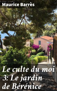 eBook: Le culte du moi 3: Le jardin de Bérénice