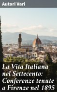 eBook: La Vita Italiana nel Settecento: Conferenze tenute a Firenze nel 1895