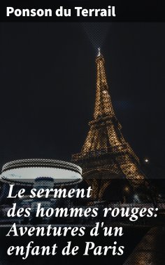 ebook: Le serment des hommes rouges: Aventures d'un enfant de Paris