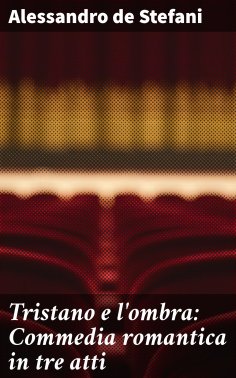 eBook: Tristano e l'ombra: Commedia romantica in tre atti