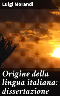eBook: Origine della lingua italiana: dissertazione