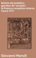 eBook: Notizie del pubblico giardino de' semplici di Padova compilate intorno l'anno 1771