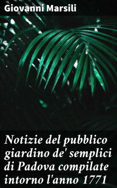eBook: Notizie del pubblico giardino de' semplici di Padova compilate intorno l'anno 1771