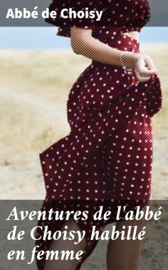 eBook: Aventures de l'abbé de Choisy habillé en femme
