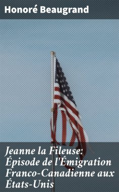 eBook: Jeanne la Fileuse: Épisode de l'Émigration Franco-Canadienne aux États-Unis