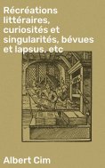 eBook: Récréations littéraires, curiosités et singularités, bévues et lapsus, etc
