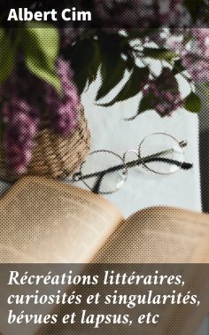 eBook: Récréations littéraires, curiosités et singularités, bévues et lapsus, etc
