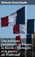 eBook: Une politique européenne: la France, la Russie, l'Allemagne et la guerre au Transvaal