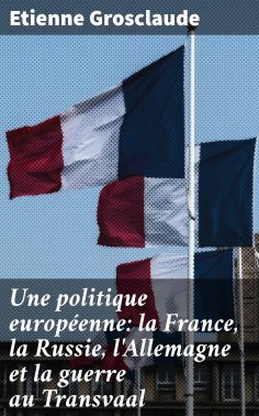 eBook: Une politique européenne: la France, la Russie, l'Allemagne et la guerre au Transvaal