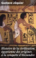 eBook: Histoire de la civilisation égyptienne des origines à la conquête d'Alexandre