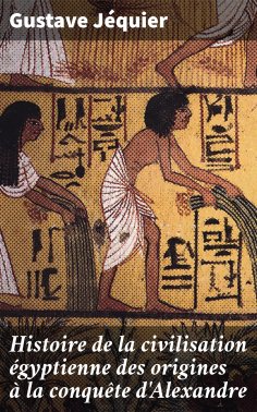 eBook: Histoire de la civilisation égyptienne des origines à la conquête d'Alexandre