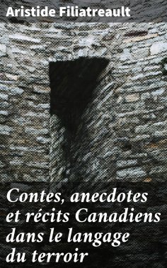 eBook: Contes, anecdotes et récits Canadiens dans le langage du terroir