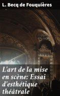 eBook: L'art de la mise en scène: Essai d'esthétique théâtrale