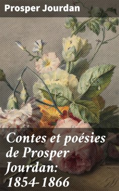 eBook: Contes et poésies de Prosper Jourdan: 1854-1866