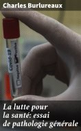 eBook: La lutte pour la santé: essai de pathologie générale