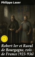 eBook: Robert Ier et Raoul de Bourgogne, rois de France (923-936)