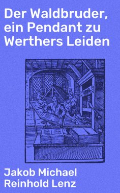 ebook: Der Waldbruder, ein Pendant zu Werthers Leiden