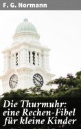 eBook: Die Thurmuhr: eine Rechen-Fibel für kleine Kinder