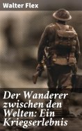 eBook: Der Wanderer zwischen den Welten: Ein Kriegserlebnis