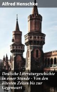eBook: Deutsche Literaturgeschichte in einer Stunde - Von den ältesten Zeiten bis zur Gegenwart