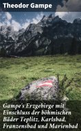 eBook: Gampe's Erzgebirge mit Einschluss der böhmischen Bäder Teplitz, Karlsbad, Franzensbad und Marienbad