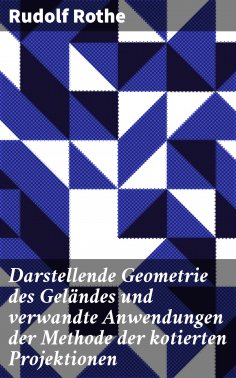 ebook: Darstellende Geometrie des Geländes und verwandte Anwendungen der Methode der kotierten Projektionen