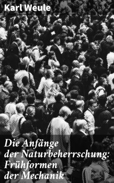 eBook: Die Anfänge der Naturbeherrschung: Frühformen der Mechanik