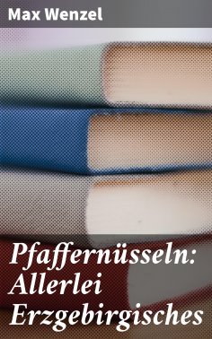 eBook: Pfaffernüsseln: Allerlei Erzgebirgisches