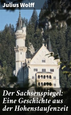 eBook: Der Sachsenspiegel: Eine Geschichte aus der Hohenstaufenzeit